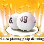 Soi cầu có phương pháp dễ trúng hơn, lãi cao hơn