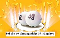 Soi cầu có phương pháp dễ trúng hơn, lãi cao hơn